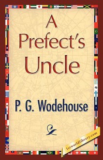 A Prefect's Uncle - P.G. Wodehouse