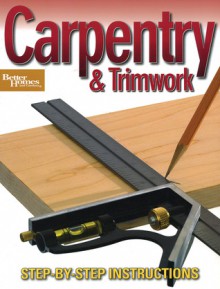 Carpentry & Trimwork (Better Homes and Gardens) - Meredith Books