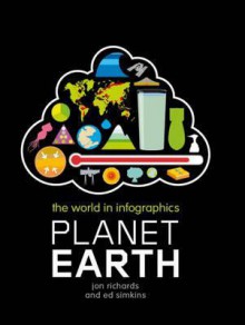 Planet Earth (The World in Infographics) - Jon Richards