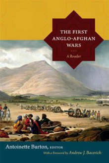 The First Anglo-Afghan Wars: A Reader - Antoinette Burton