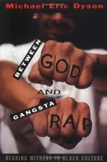 Between God and Gangsta Rap: Bearing Witness to Black Culture - Michael Eric Dyson