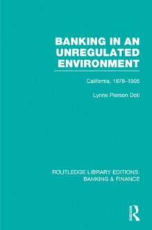 Banking in an Unregulated Environment: Volume 27 (Routledge Library Editions: Banking & Finance) - Lynne Pierson Doti