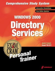 MCSE Windows 2000 Directory Services Exam Cram Personal Trainer Exam 70-217 [With CDROM] - CIP Author Team