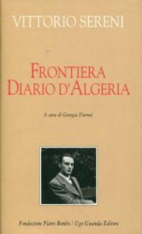 Frontiera. Diario d'Algeria - Vittorio Sereni, Georgia Fioroni