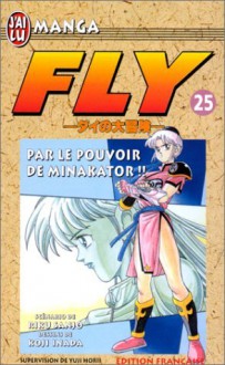 Fly, tome 25 : Par le pouvoir de Minakator ! ! ! - Riku Sanjo, Koji Inada