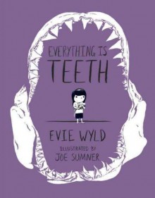 Everything Is Teeth - Joe Sumner, Evie Wyld