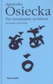 Nie narzekajmy na klimat : piosenki i widowiska - Osiecka Agnieszka