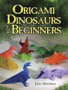 Origami Dinosaurs for Beginners - John Montroll