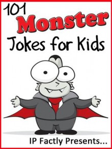 101 Monster Jokes for Kids (Joke Books for Kids vol. 17) - IP Grinning, IP Factly