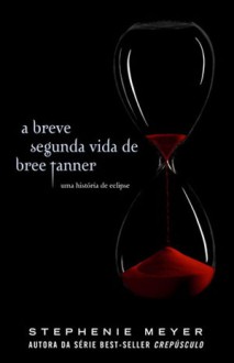 A Breve Segunda Vida De Bree Tanner - Uma História de Eclipse - Stephenie Meyer