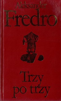 Trzy po trzy - Aleksander Fredro