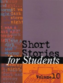 Short Stories for Students, Volume 10 - Ira Mark Milne, Michael L. Lablanc