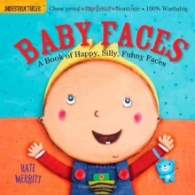 Indestructibles: Baby Faces - Kate Merritt, Amy Pixton