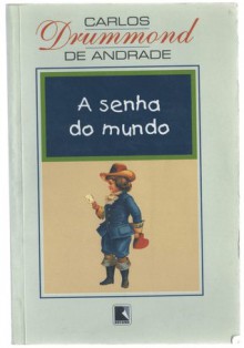 A senha do mundo - Carlos Drummond de Andrade