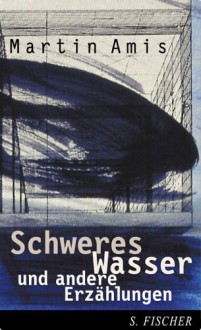 Schweres Wasser und andere Erzählungen. - Martin Amis