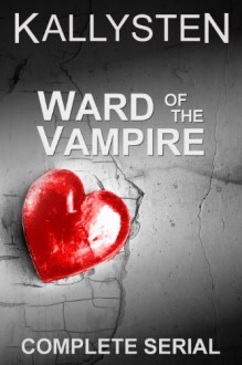 Ward of the Vampire - Complete Serial - Kallysten