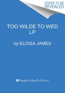 Too Wilde to Wed - Eloisa James