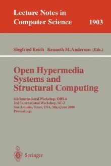 Open Hypermedia Systems and Structural Computing: 6th International Workshop, Ohs-6 2nd International Workshop, SC-2 San Antonio, Texas, USA, May 30-June 3, 2000 Proceedings - Siegfried Reich