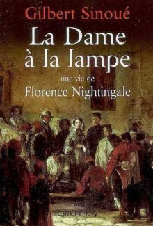 La dame à la lampe: une vie de Florence Nightingale - Gilbert Sinoué