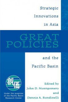 Great Policies: Strategic Innovations in Asia and the Pacific Basin - John D. Montgomery, Dennis A. Rondinelli