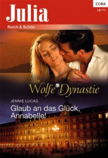 Glaub an das Glück, Annabelle! (German Edition) - Jennie Lucas