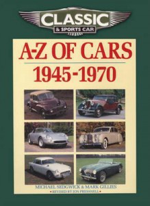 A-Z of Cars, 1945-1970. Michael Sedgwick and Mark Gillies - Michael Sedgwick