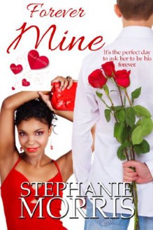 Forever Mine ((My Sexy Valentine, Book 1)) - Stephanie Morris