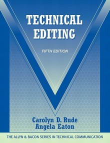 Technical Editing (5th Edition) (The Allyn & Bacon Seriesin Technical Communication) - Carolyn D. Rude, Angela Eaton