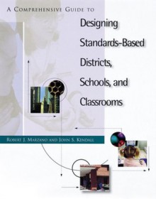 A Comprehensive Guide to Designing Standards-Based Districts, Schools, & Classrooms - Robert J. Marzano