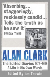 Alan Clark: The Diaries 1972 - 1999 - Alan Clark, Ion Trewin