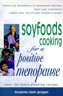 Soyfoods Cooking for a Positive Menopause - Bryanna Clark Grogan