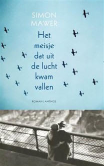 Het meisje dat uit de lucht kwam vallen - Simon Mawer