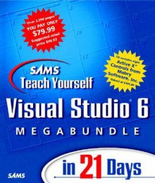 Sams Teach Yourself Visual Studio 6 Megabundle In 21 Days - Greg M. Perry