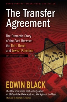 The Transfer Agreement: The Dramatic Story of the Pact Between the Third Reich and Jewish Palestine - Edwin Black