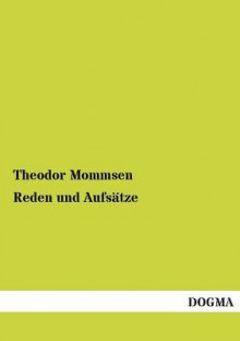 Reden Und Aufsatze - Theodor Mommsen