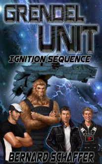 Grendel Unit 2: Ignition Sequence - Bernard Schaffer, Laurie Laliberte