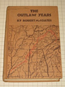 The Outlaw Years: The History of the Land Pirates of the Natchez Trace - Robert M. Coates