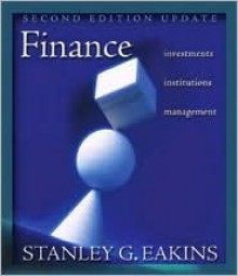 Finance: Investments, Institutions, and Management - Update - Stanley G. Eakins