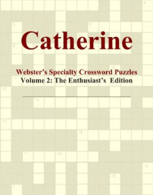 Catherine - Webster's Specialty Crossword Puzzles, Volume 2: The Enthusiast's Edition - Icon Group International