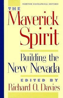 The Maverick Spirit: Building The New Nevada - Richard O. Davies