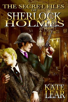 The Secret Files of Sherlock Holmes: Or, Baker St. Nights - Kate Lear