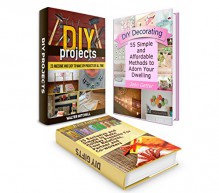 DIY Projects Box Set: Over 100 Awesome and Easy to Make DIY Projects of All time plus Simple Presents For Your Relatives, Partner, Co-workers & Affordable ... projects, diy gifts, diy decorating ideas) - Walter Mitchell, Rose Fisher, John Getter