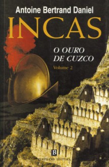 O Ouro de Cuzco (Incas #2) - A.B. Daniel, Irene Daun e Lorena, Nuno Daun e Lorena