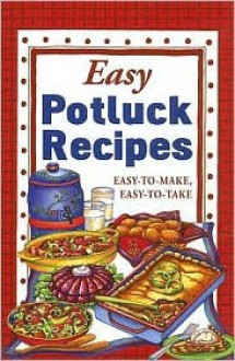 Easy Potluck Recipes: Easy-To-Make, Easy-To-Take - Cookbook Resources