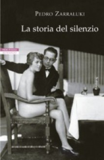 La storia del silenzio - Pedro Zarraluki, Roberta Bovaia