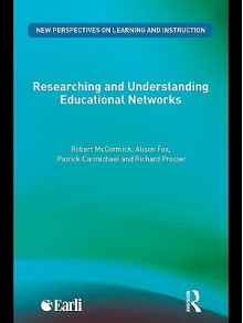 Researching and Understanding Educational Networks (New Perspectives on Learning and Instruction) - Robert McCormick, Alison Fox, Patrick Carmichael, Richard Procter