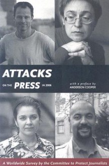 Attacks on the Press in 2006: A Worldwide Survey by the Committee to Protect Journalists - Committee to Protect Journalists, Anderson Cooper