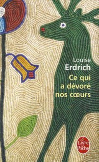 Ce Qui a DeVore Nos Coeurs - Louise Erdrich, Isabelle Reinharez