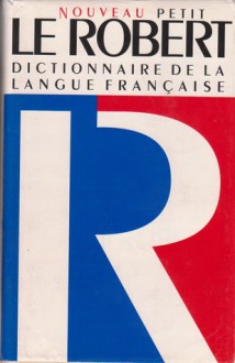 Nouveau Petit Robert Dictionnaire de la langue française - Paul Robert, Josette Rey-Debove, Alain Rey, Michel Legrain