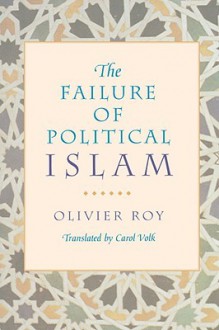 The Failure of Political Islam - Olivier Roy